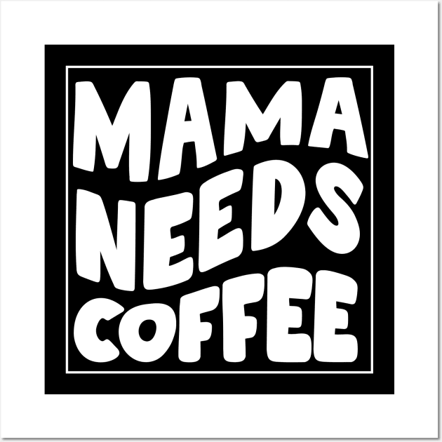 Mama needs coffee - mothers day Wall Art by Rizstor